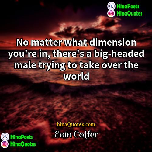Eoin Colfer Quotes | No matter what dimension you're in, there's